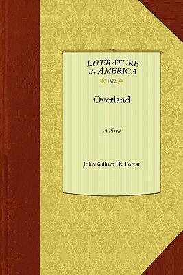 Overland by William De Fores John William De Forest, John William De Forest