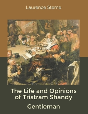 The Life and Opinions of Tristram Shandy, Gentleman by Laurence Sterne