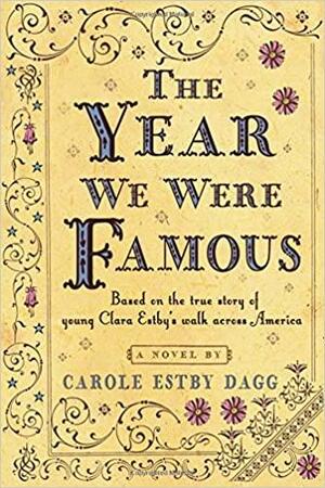 The Year We Were Famous by Carole Estby Dagg