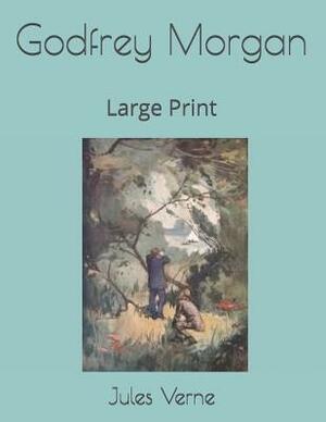 Godfrey Morgan: Large Print by Jules Verne