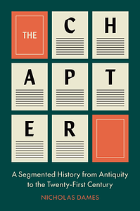 The Chapter: A Segmented History from Antiquity to the Twenty-First Century by Nicholas Dames