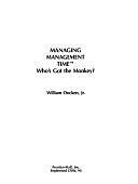 Managing Management Time by William Oncken Jr., William Oncken Jr.