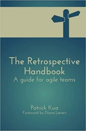 The Retrospective Handbook: A guide for agile teams by Patrick Kua
