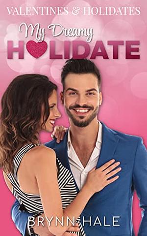 My Dreamy Holidate : A Heartfelt Holiday Romance by Brynn Hale