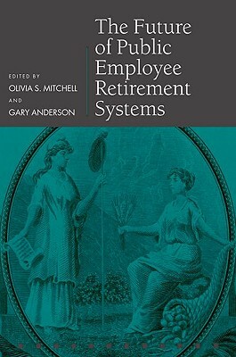 The Future of Public Employee Retirement Systems by Gary Anderson