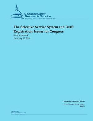 The Selective Service System and Draft Registration: Issues for Congress by Kristy N. Kamarck