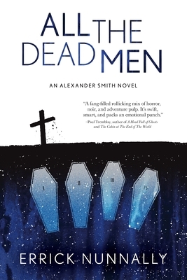 All the Dead Men: Alexander Smith Book #2 by Errick Nunnally