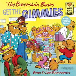 The Berenstain Bears Get the Gimmies by Stan Berenstain, Jan Berenstain