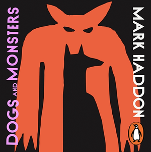 Dogs and Monsters: Stories by Mark Haddon