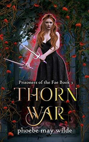 Thorn War by Phoebe May Wilde