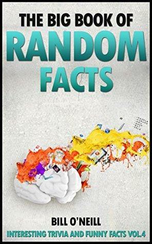 The Big Book of Random Facts Volume 4: 1000 Interesting Facts And Trivia by Bill O'Neill