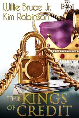 The Kings Of Credit by Willie Bruce Jr, Kim Robinson