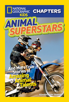 Animal Superstars: And More True Stories of Amazing Animal Talents by Aline Alexander Newman