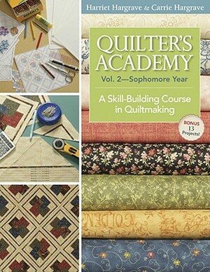 Quilter's Academy Vol. 2 - Sophomore Year-Print-On-Demand: A Skill-Building Course in Quiltmaking by Harriet Hargrave, Carrie Hargrave