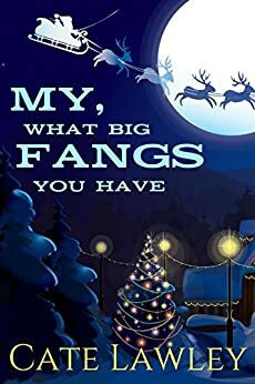 My, What Big Fangs You Have by Kate Baray, Cate Lawley