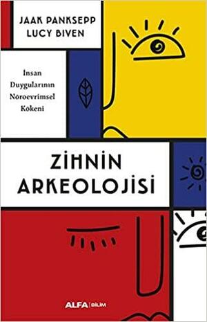 Zihnin Arkeolojisi: İnsan Duygularının Nöroevrimsel Kökeni by Jaak Panksepp, Lucy Biven