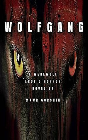 Wolfgang: A Werewolf Erotic Horror Novel by Mawr Gorshin