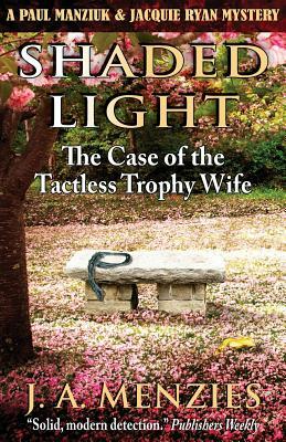 Shaded Light: The Case of the Tactless Trophy Wife by J. a. Menzies