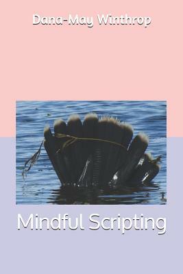 Mindful Scripting by Dana-May Winthrop