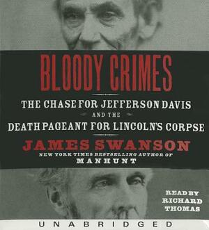 Bloody Crimes: The Chase for Jefferson Davis and the Death Pageant for Lincoln's Corpse by James L. Swanson