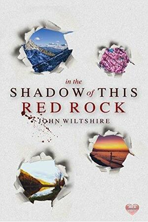 In The Shadow of This Red Rock by John Wiltshire, John Wiltshire