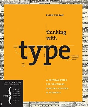 Thinking with type: A Critical Guide for Designers, Writers, Editors, & Students by Ellen Lupton