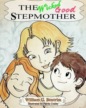 The Wicked Good Stepmother by Flavia Conley, William G. Bentrim