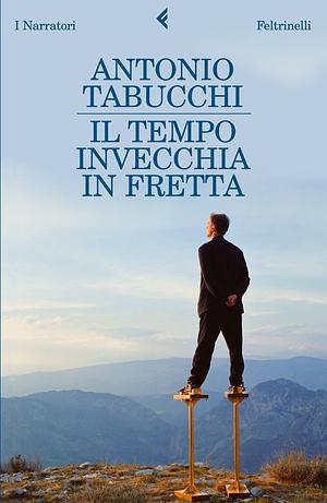 Il tempo invecchia in fretta by Antonio Tabucchi