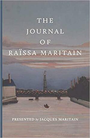 The Journal of Raïssa Maritain by René Voillaume, Raïssa Maritain, Jacques Maritain