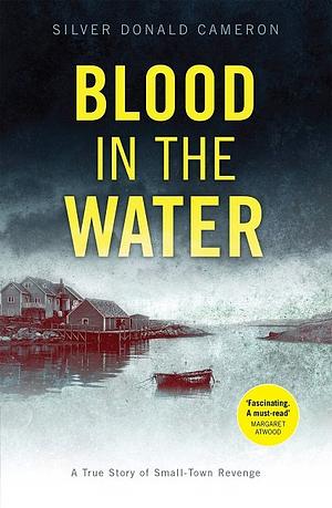 Blood in the Water: A true story of small-town revenge by Silver Donald Cameron, Silver Donald Cameron