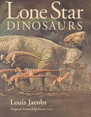 Lone Star Dinosaurs by Karen Carr, Louis L. Jacobs