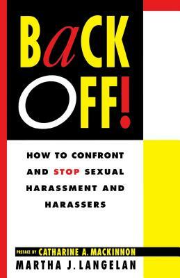 Back Off!: How to Confront and Stop Sexual Harassment and Harassers by Hugh Garner, Martha J. Langelan