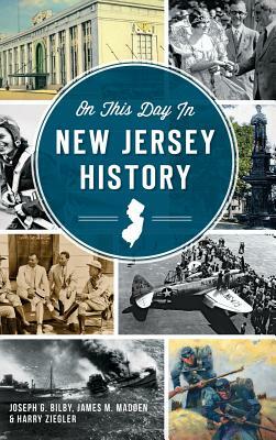 On This Day in New Jersey History by Joseph G. Bilby, Harry Ziegler, James M. Madden