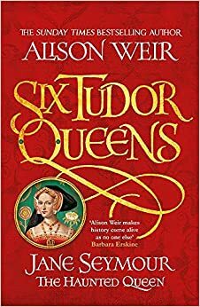 Jane Seymour: The Haunted Queen by Alison Weir