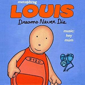 Louis - Dreams Never Die by Metaphrog