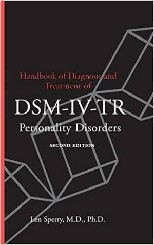 Handbook of Diagnosis and Treatment of Dsm-IV-TR Personality Disorders by Len Sperry
