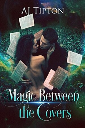 Magic Between the Covers by AJ Tipton