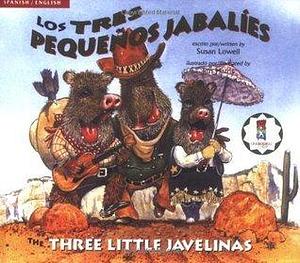 The Three Little Javelinas/Los Tres Pequenos Jabalies: Bilingual by Susan Lowell, Susan Lowell