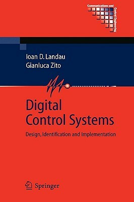 Digital Control Systems: Design, Identification and Implementation by Gianluca Zito, Ioan Dore Landau