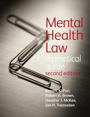 Mental Health Law 2e a Practical Guide by Basant Puri, Robert Brown, Heather McKee