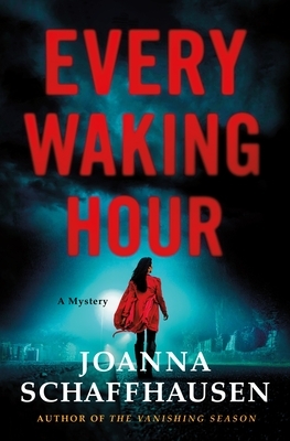Every Waking Hour: A Mystery by Joanna Schaffhausen