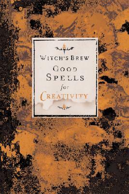 Witch's Brew: Good Spells for Creativity by Witch Bree
