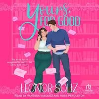 Yours, For Good by Leonor Soliz