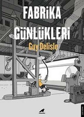 Fabrika Günlükleri by Guy Delisle