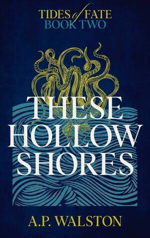These Hollow Shores by A.P. Walston