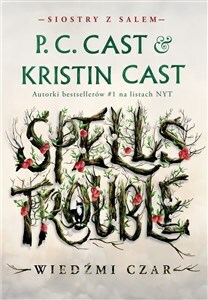 Spells Trouble. Wiedźmi czar by P.C. Cast, Kristin Cast