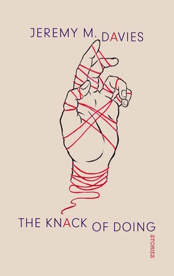 The Knack of Doing: Stories by Jeremy Davies