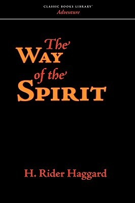 The Way of the Spirit by H. Rider Haggard