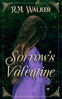 Sorrow's Valentine by R.M. Walker