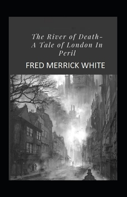 The River of Death: A Tale of London In Peril Illustrated by Fred Merrick White